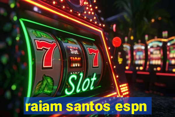 raiam santos espn